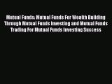 [Read book] Mutual Funds: Mutual Funds For Wealth Building Through Mutual Funds Investing and