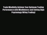 [Read book] Trade Mindfully: Achieve Your Optimum Trading Performance with Mindfulness and
