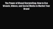 [Read book] The Power of Visual Storytelling: How to Use Visuals Videos and Social Media to