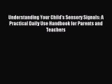 Read Understanding Your Child's Sensory Signals: A Practical Daily Use Handbook for Parents