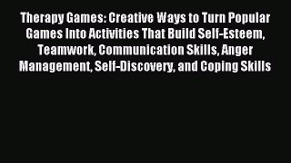 Read Therapy Games: Creative Ways to Turn Popular Games Into Activities That Build Self-Esteem