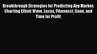 [Read book] Breakthrough Strategies for Predicting Any Market: Charting Elliott Wave Lucas