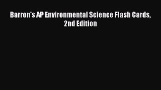 Read Barron's AP Environmental Science Flash Cards 2nd Edition Ebook Free