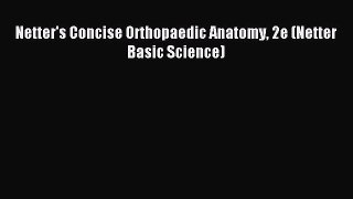 Read Netter's Concise Orthopaedic Anatomy 2e (Netter Basic Science) PDF Online