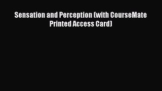 Read Sensation and Perception (with CourseMate Printed Access Card) Ebook Free