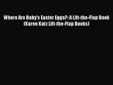 [Read Book] Where Are Baby's Easter Eggs?: A Lift-the-Flap Book (Karen Katz Lift-the-Flap Books)