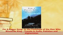 PDF  For A Pagan Song In the Footsteps of the Man Who Would Be King  Travels in India Download Online