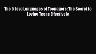 [Read Book] The 5 Love Languages of Teenagers: The Secret to Loving Teens Effectively  EBook