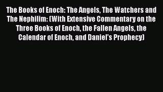 [Read Book] The Books of Enoch: The Angels The Watchers and The Nephilim: (With Extensive Commentary