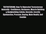 Read TESTOSTERONE: How To Skyrocket Testosterone Naturally - Confidence Hormones Muscle Building