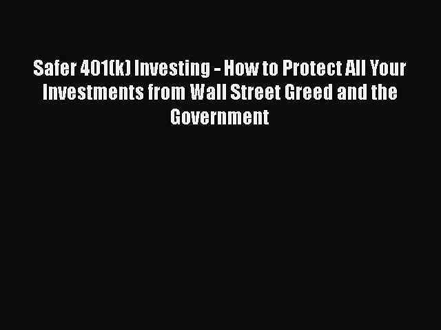 [Read book] Safer 401(k) Investing – How to Protect All Your Investments from Wall Street Greed