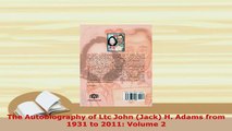 Download  The Autobiography of Ltc John Jack H Adams from 1931 to 2011 Volume 2 Download Online