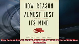 Free PDF Downlaod  How Reason Almost Lost Its Mind The Strange Career of Cold War Rationality  BOOK ONLINE
