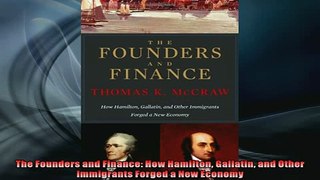 Free PDF Downlaod  The Founders and Finance How Hamilton Gallatin and Other Immigrants Forged a New Economy  DOWNLOAD ONLINE
