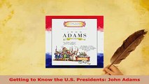 Download  Getting to Know the US Presidents John Adams PDF Full Ebook