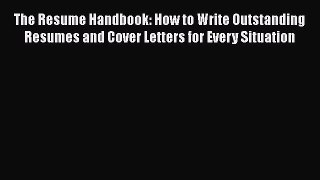 [Read book] The Resume Handbook: How to Write Outstanding Resumes and Cover Letters for Every