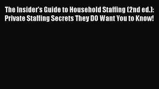 [Read book] The Insider's Guide to Household Staffing (2nd ed.): Private Staffing Secrets They