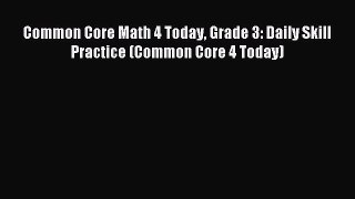 Read Common Core Math 4 Today Grade 3: Daily Skill Practice (Common Core 4 Today) Ebook Free
