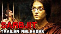 Sarbjit Official Trailer OUT | Aishwarya Rai, Randeep Hooda, Richa Chaddha