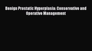 Download Benign Prostatic Hyperplasia: Conservative and Operative Management Ebook Online