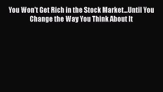 [Read book] You Won't Get Rich in the Stock Market...Until You Change the Way You Think About