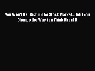 [Read book] You Won't Get Rich in the Stock Market...Until You Change the Way You Think About