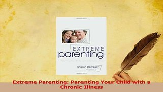 Read  Extreme Parenting Parenting Your Child with a Chronic Illness Ebook Free