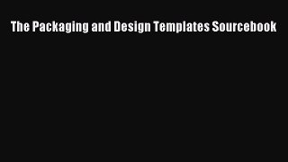 [Read PDF] The Packaging and Design Templates Sourcebook Download Online
