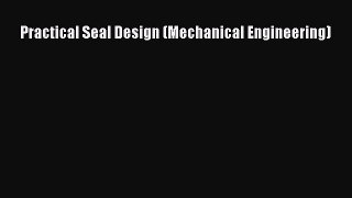 [Read PDF] Practical Seal Design (Mechanical Engineering) Download Free