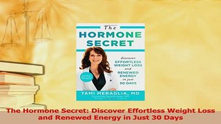 Read  The Hormone Secret Discover Effortless Weight Loss and Renewed Energy in Just 30 Days Ebook Free