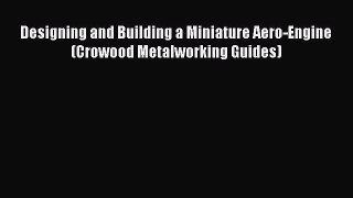 [Read PDF] Designing and Building a Miniature Aero-Engine (Crowood Metalworking Guides) Ebook