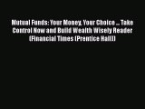 [Read book] Mutual Funds: Your Money Your Choice ... Take Control Now and Build Wealth Wisely