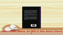 PDF  Letters of Mrs Adams the Wife of John Adams Volume 1 Read Online