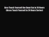 [Read book] Arco Teach Yourself the Gmat Cat in 24 Hours (Arcos Teach Yourself in 24 Hours