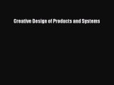 [Read PDF] Creative Design of Products and Systems Download Free