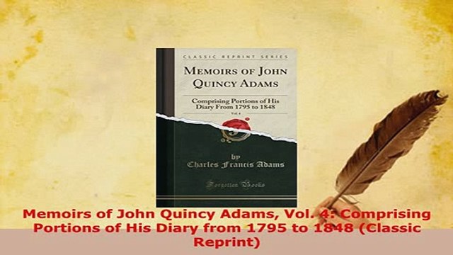 PDF Memoirs of John Quincy Adams Vol 4 Comprising Portions of His Diary from 1795 to 1848 Download Full Ebook