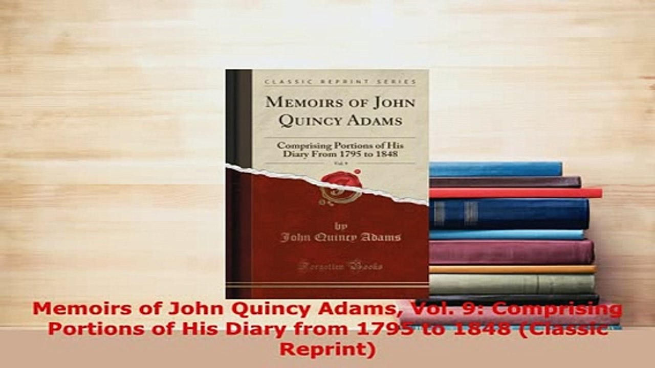 PDF  Memoirs of John Quincy Adams Vol 9 Comprising Portions of His Diary from 1795 to 1848 PDF Full Ebook