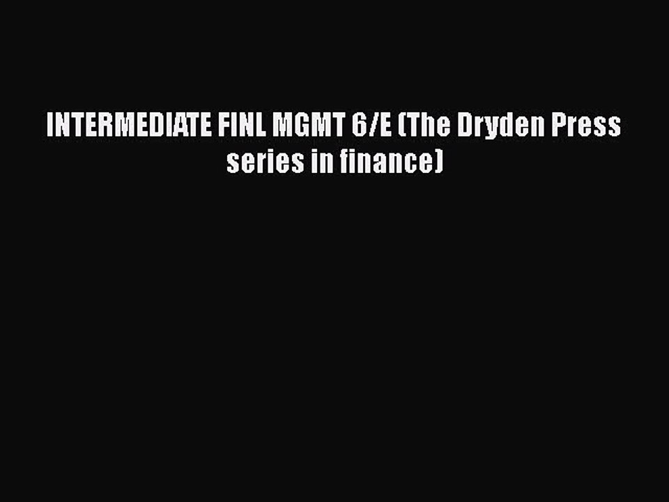 Download INTERMEDIATE FINL MGMT 6/E (The Dryden Press series in finance)  Read Online