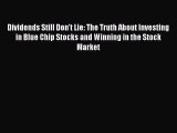 [Read book] Dividends Still Don't Lie: The Truth About Investing in Blue Chip Stocks and Winning