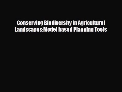 Read ‪Conserving Biodiversity in Agricultural Landscapes:Model based Planning Tools Ebook Free