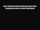[Read book] Short Selling: Finding Uncommon Short Ideas (Columbia Business School Publishing)