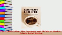 PDF  Fair Trade Coffee The Prospects and Pitfalls of MarketDriven Social Justice Read Online