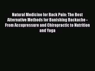 Download Natural Medicine for Back Pain: The Best Alternative Methods for Banishing Backache