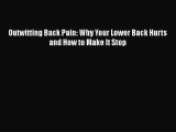 Read Outwitting Back Pain: Why Your Lower Back Hurts and How to Make It Stop Ebook Free