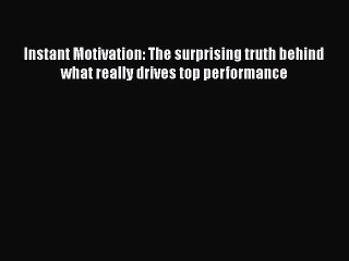 [Read book] Instant Motivation: The surprising truth behind what really drives top performance