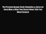 Read The Prostate Answer Book: Remedies & Cures for Every Man & What Your Doctor Never Tells