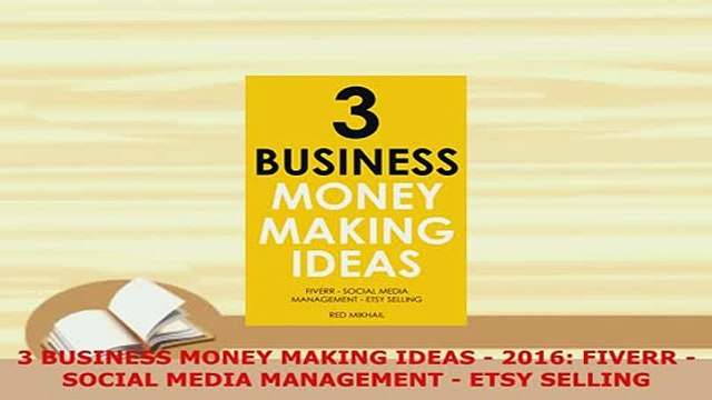 PDF 3 BUSINESS MONEY MAKING IDEAS 2016 FIVERR SOCIAL MEDIA MANAGEMENT ETSY SELLING Read Online