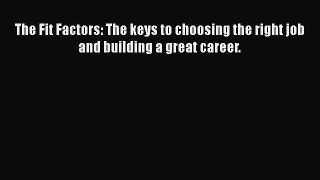 [Read book] The Fit Factors: The keys to choosing the right job and building a great career.