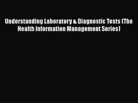 PDF Understanding Laboratory & Diagnostic Tests (The Health Information Management Series)