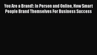 [Read book] You Are a Brand!: In Person and Online How Smart People Brand Themselves For Business